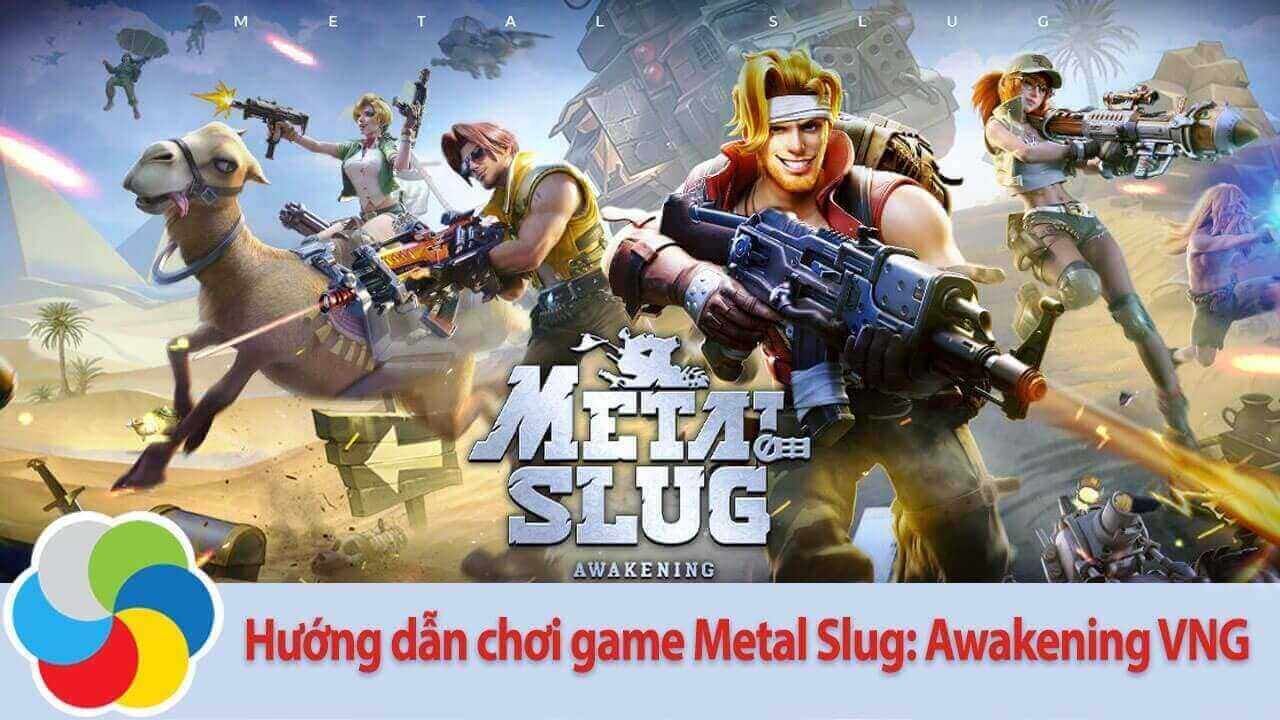 Hướng dẫn chơi game Metal Slug: Awakening VNG