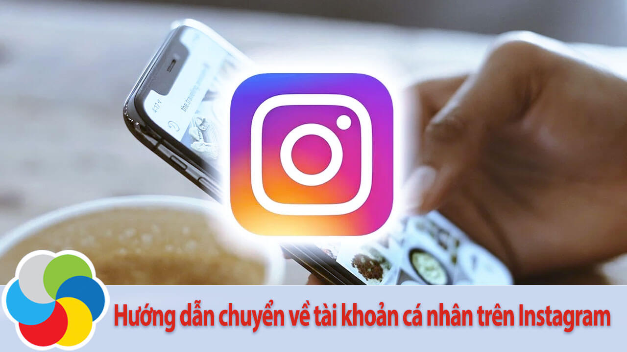 Hướng dẫn chuyển về tài khoản cá nhân trên Instagram