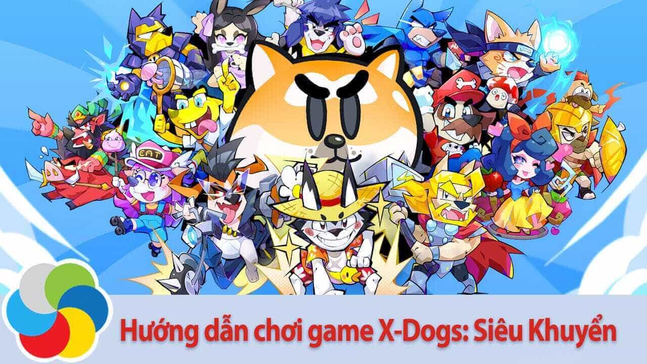 Hướng dẫn chơi game X-Dogs: Siêu Khuyển