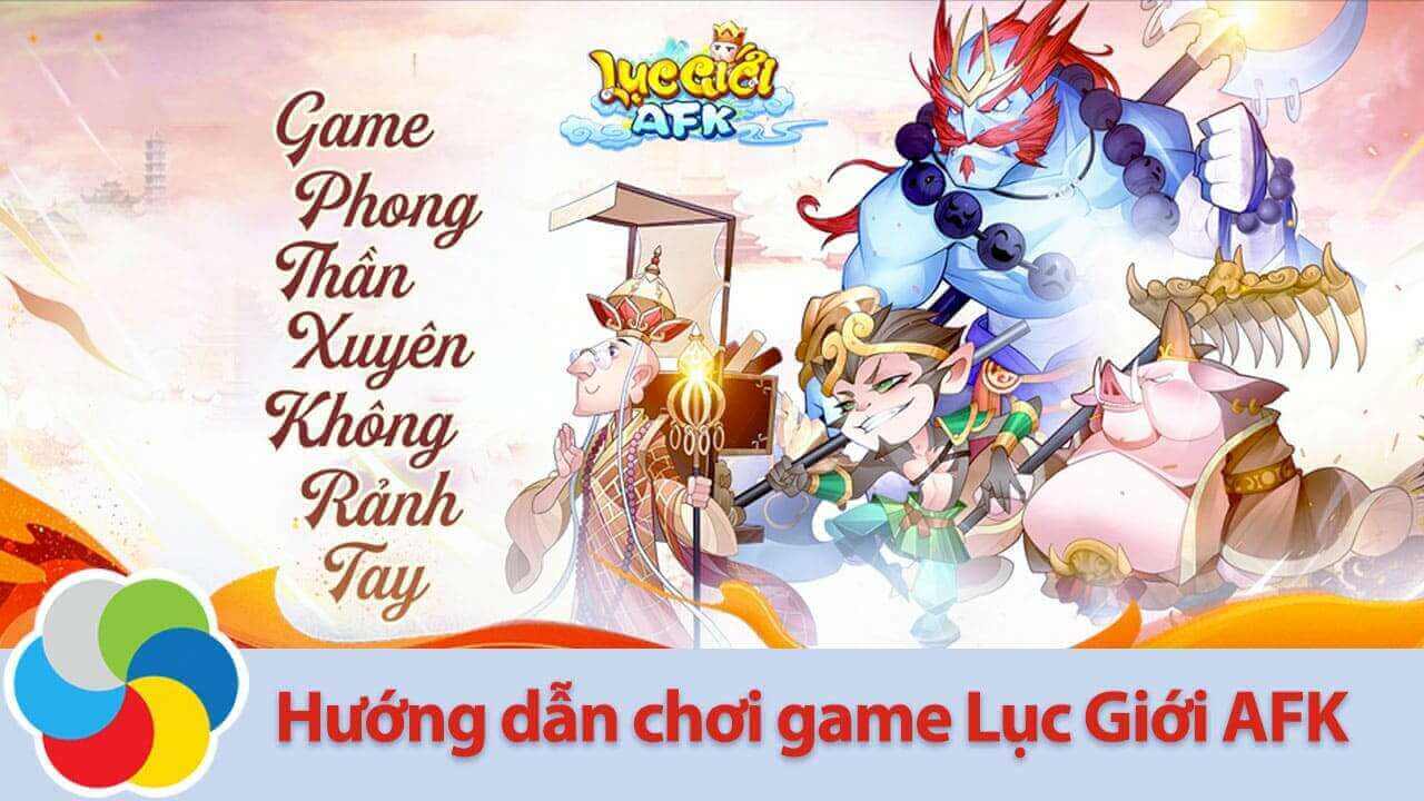 Hướng dẫn chơi game Lục Giới AFK