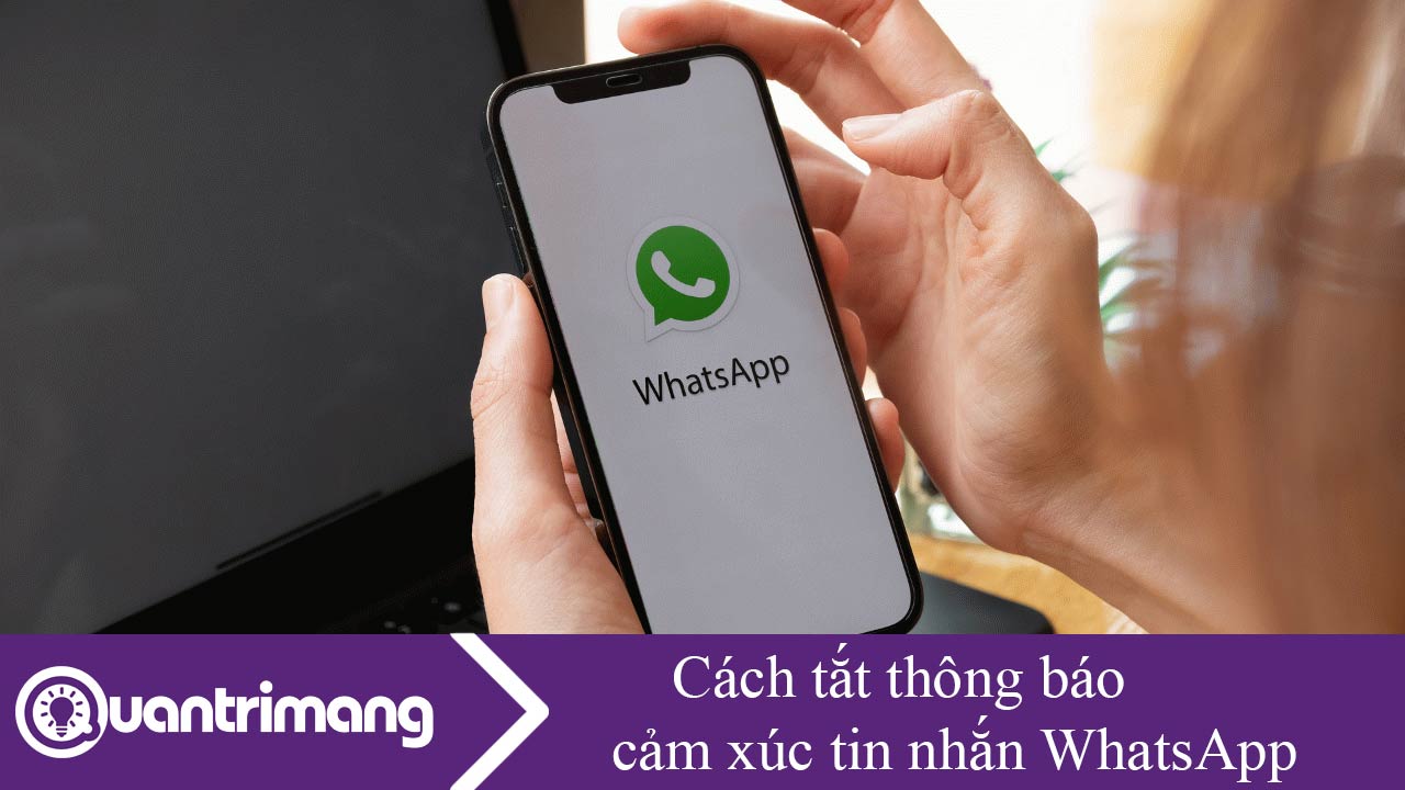 Cách tắt thông báo cảm xúc tin nhắn WhatsApp