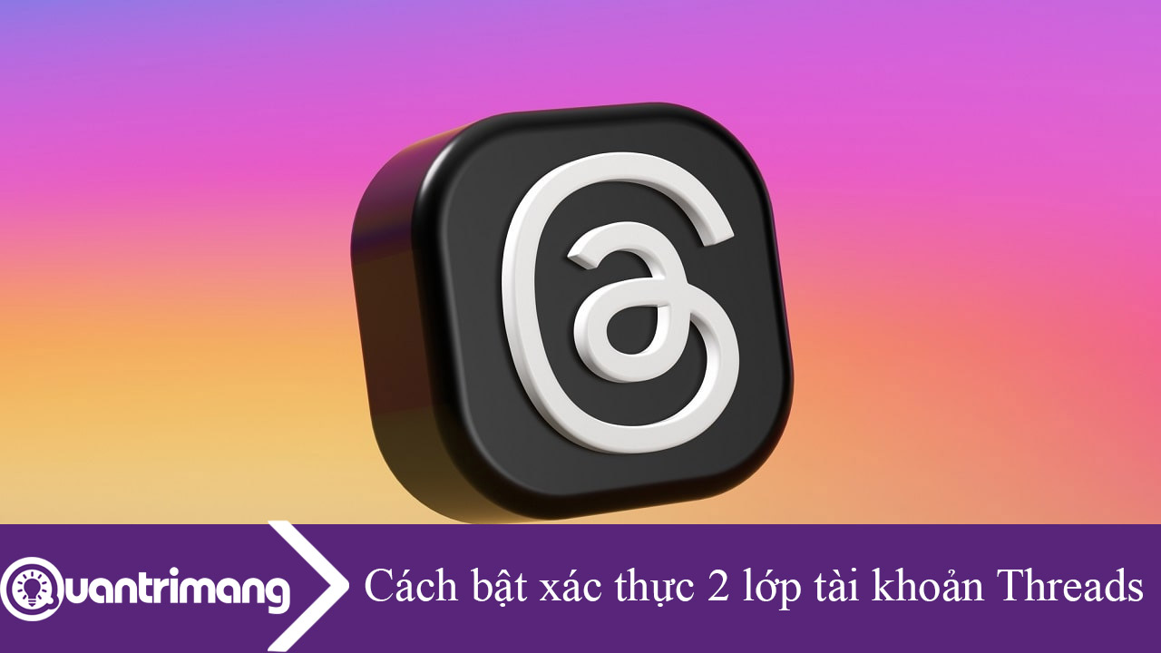 Cách bật xác thực 2 lớp tài khoản Threads
