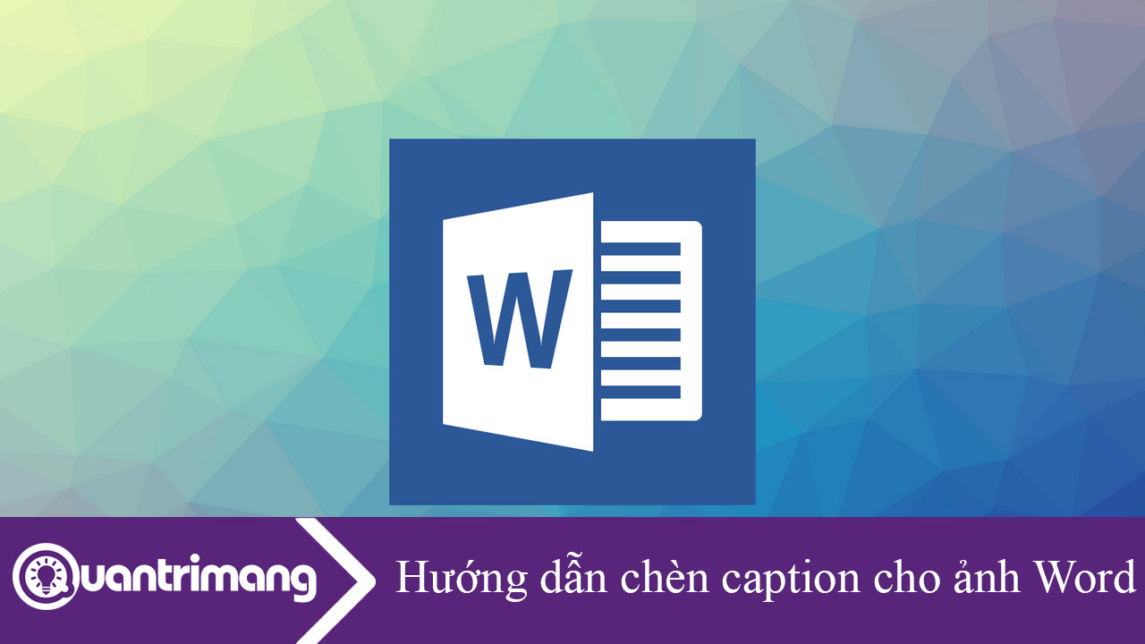 Hướng dẫn chèn caption cho ảnh trong Word