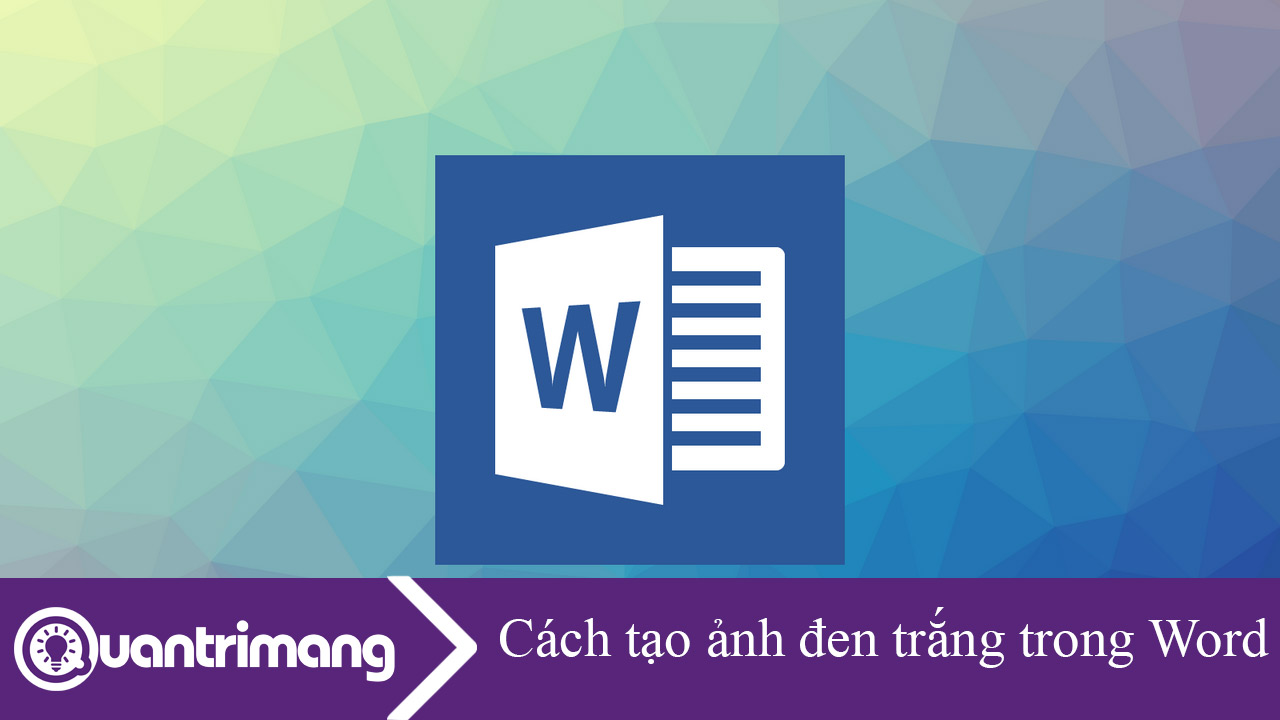 Cách tạo ảnh đen trắng trong Word rất đơn giản