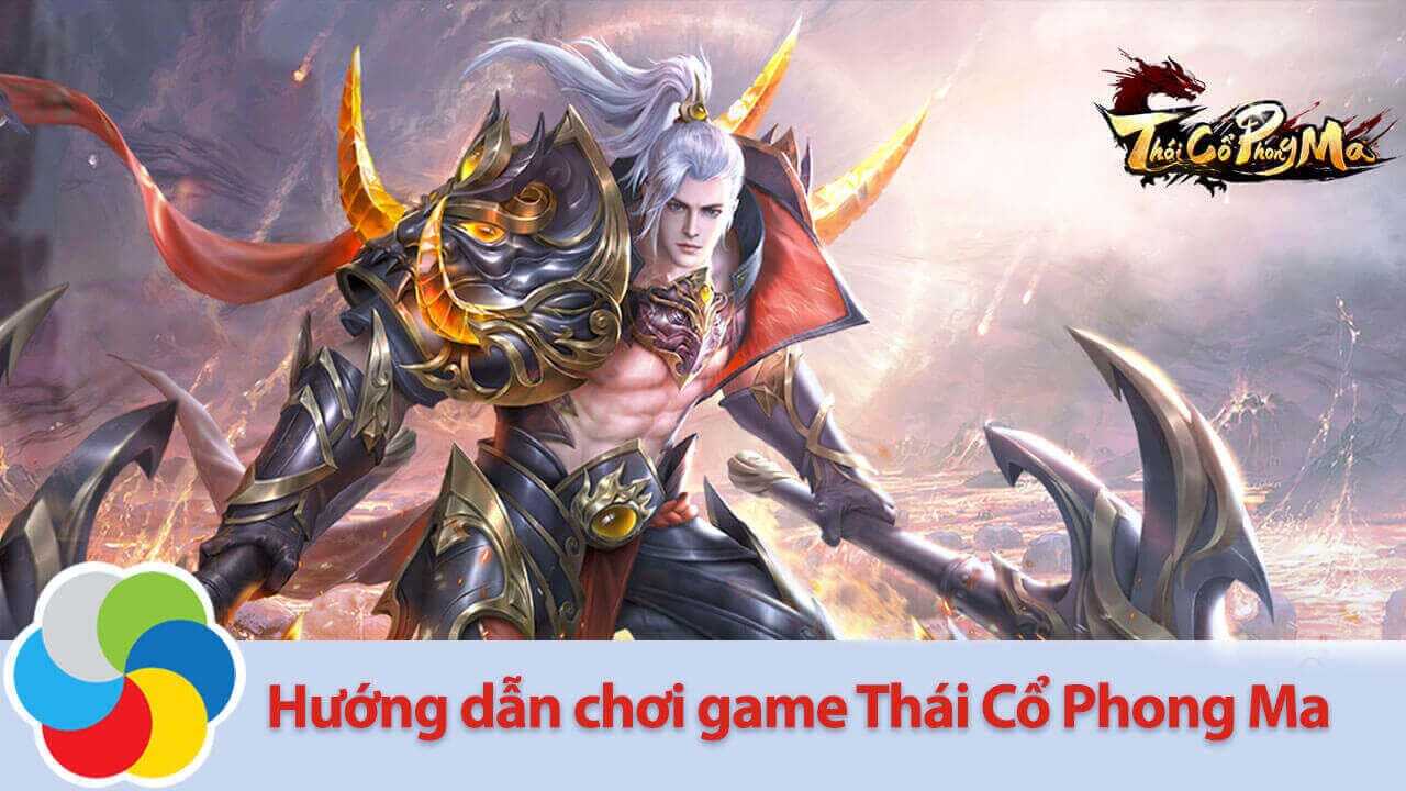 Hướng dẫn chơi game Thái Cổ Phong Ma