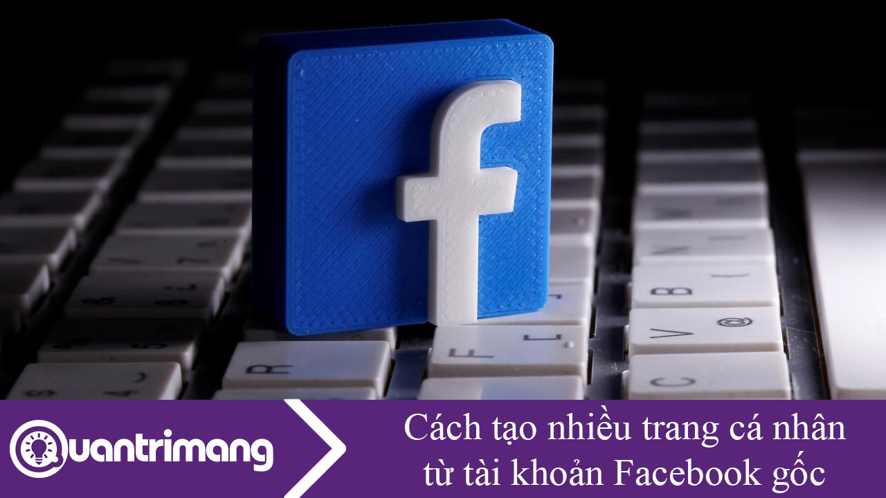 Cách tạo nhiều trang cá nhân từ tài khoản Facebook gốc