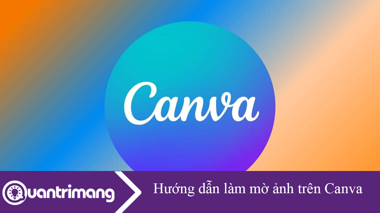 Hướng dẫn làm mờ ảnh trên Canva rất đơn giản