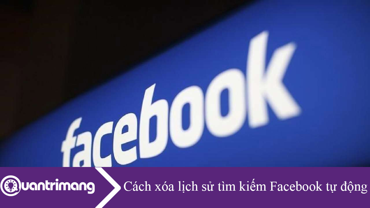Cách xóa lịch sử tìm kiếm Facebook tự động