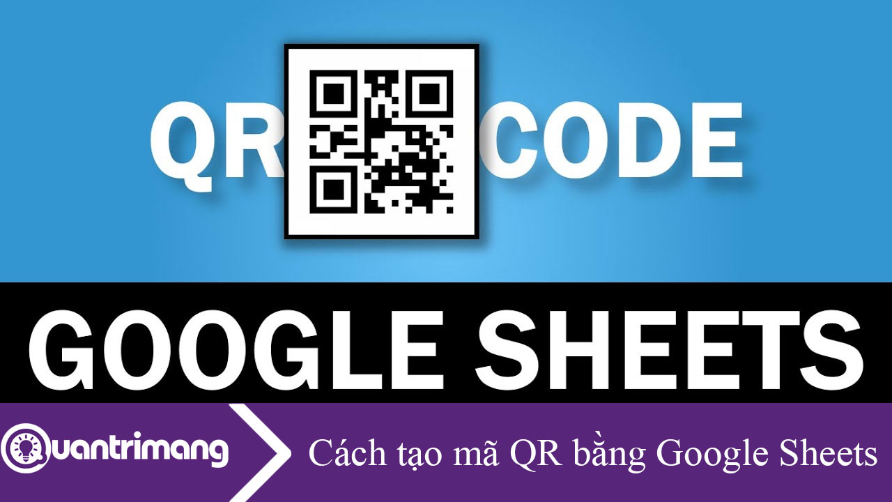 Cách tạo mã QR bằng Google Sheets