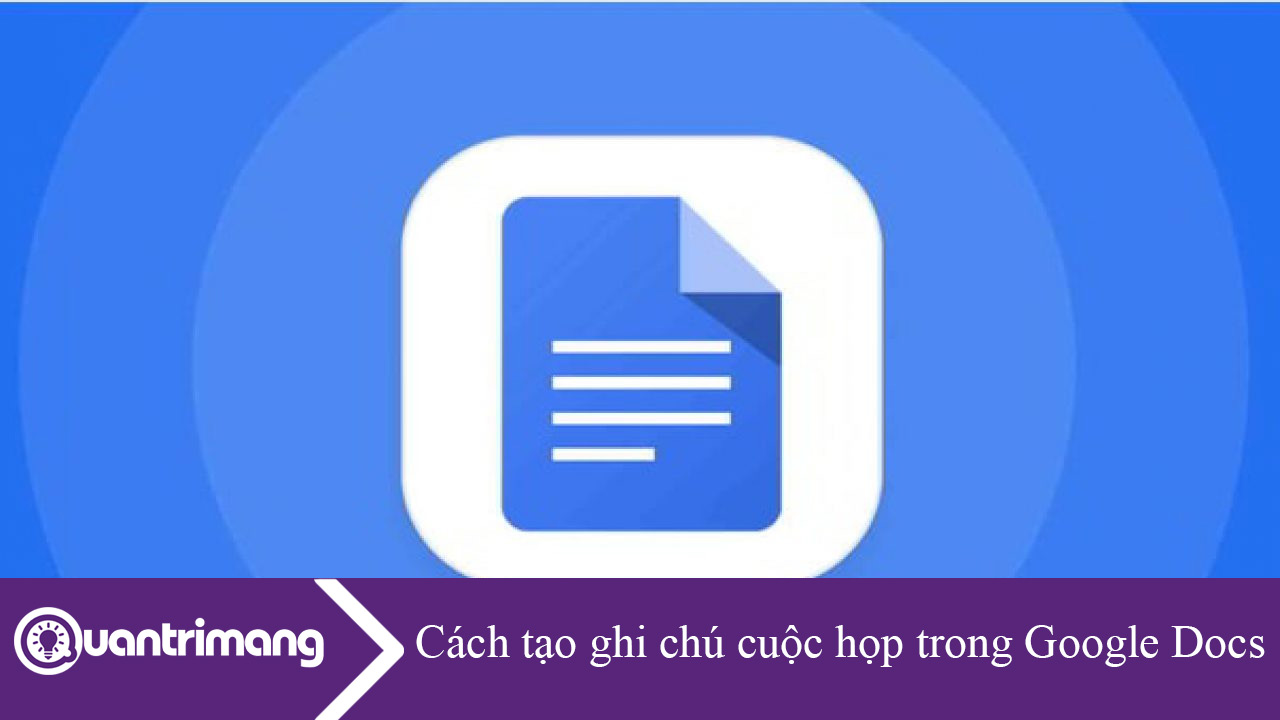 Cách tạo ghi chú cuộc họp trong Google Docs