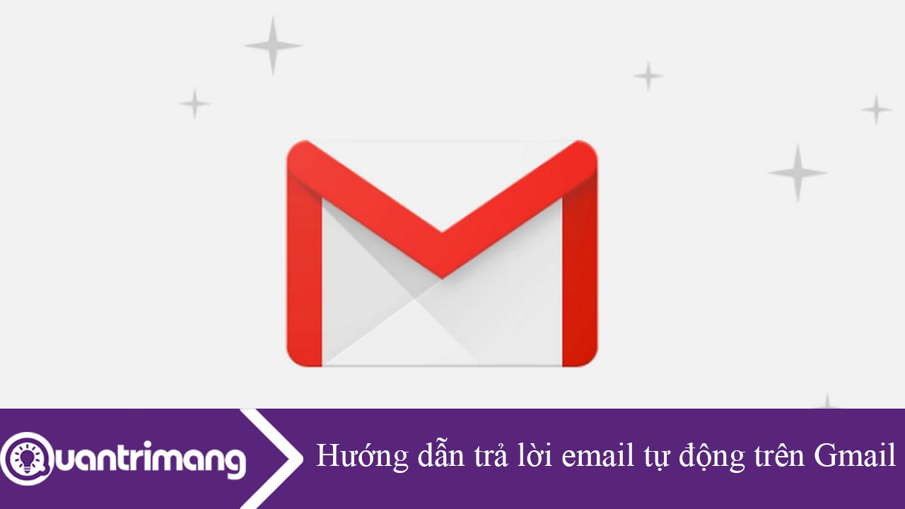 Hướng dẫn trả lời email tự động trên Gmail