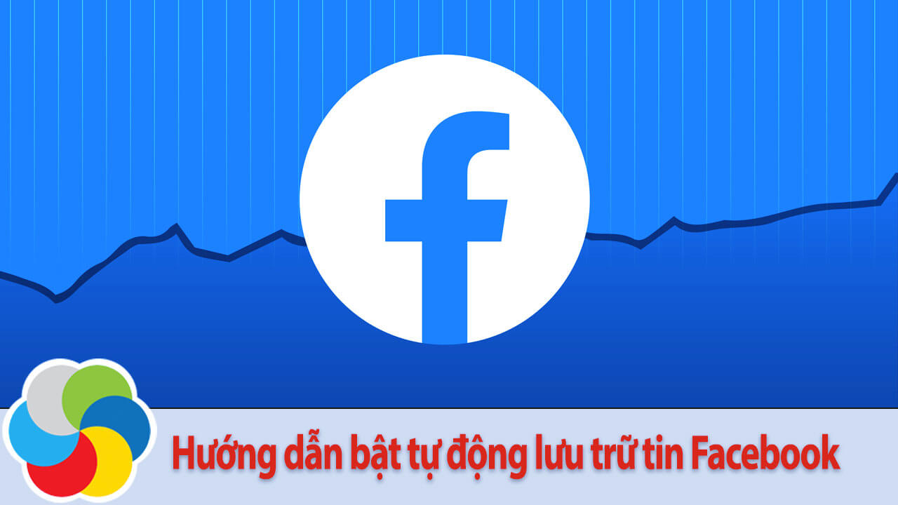Hướng dẫn bật tự động lưu trữ tin Facebook