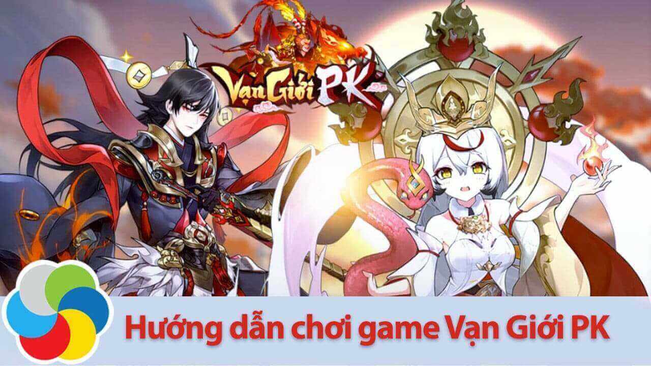 Hướng dẫn chơi game Vạn Giới PK