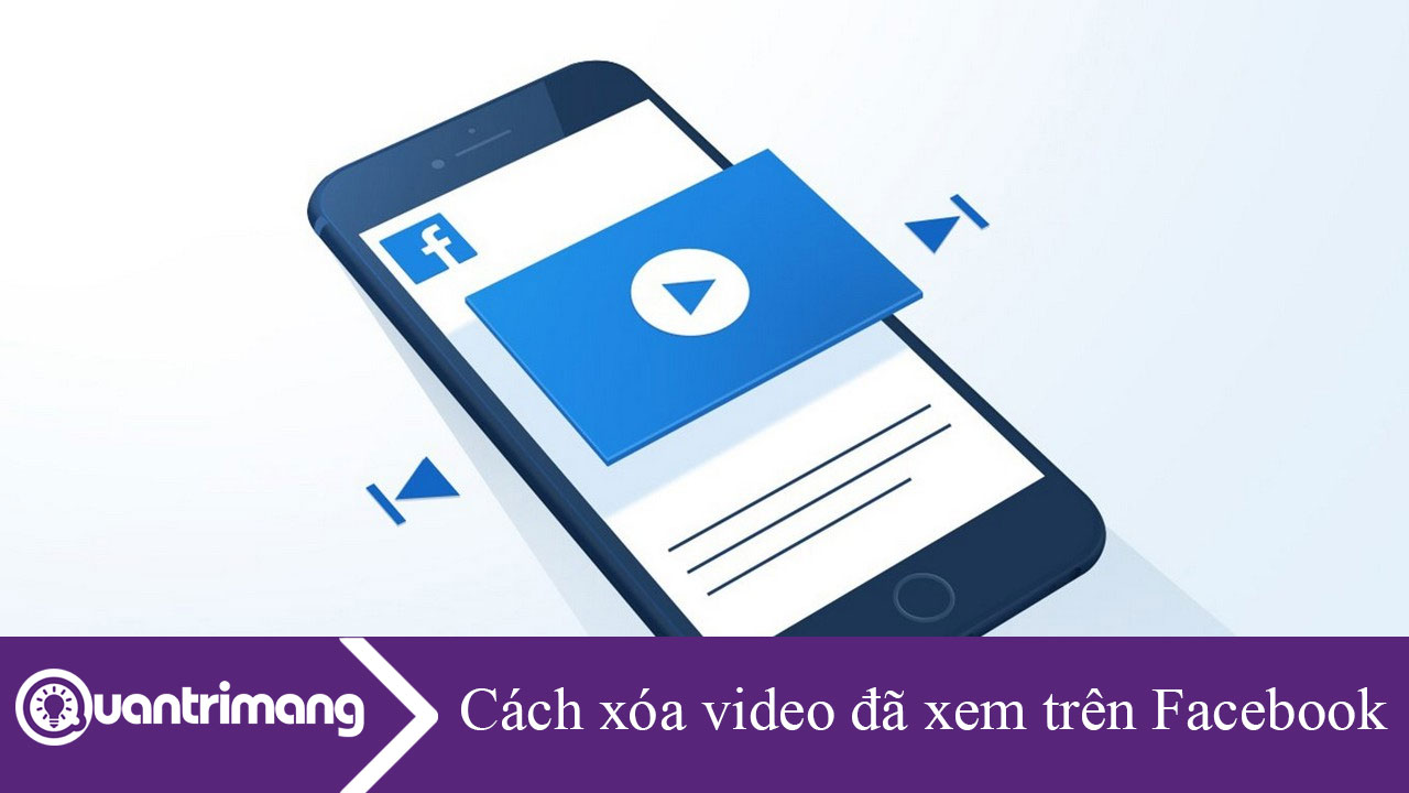 Cách xóa video đã xem trên Facebook nhanh chóng