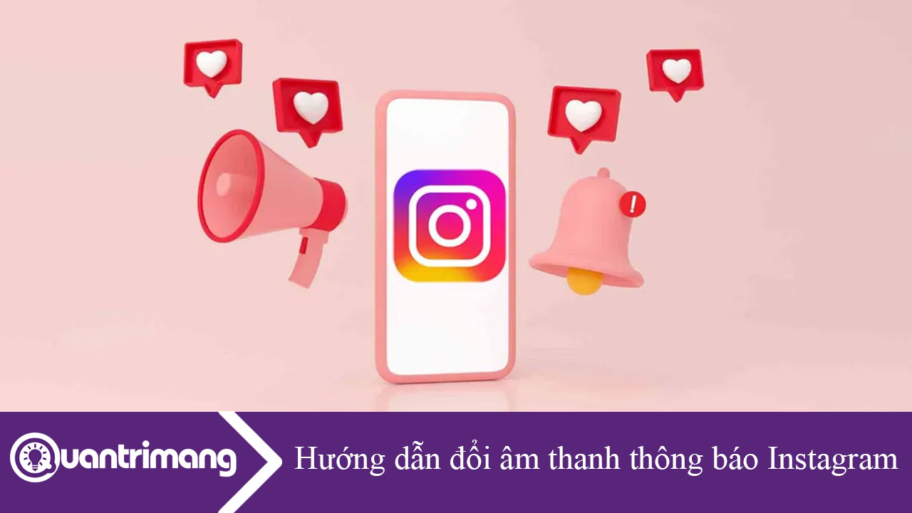 Hướng dẫn đổi âm thanh thông báo Instagram