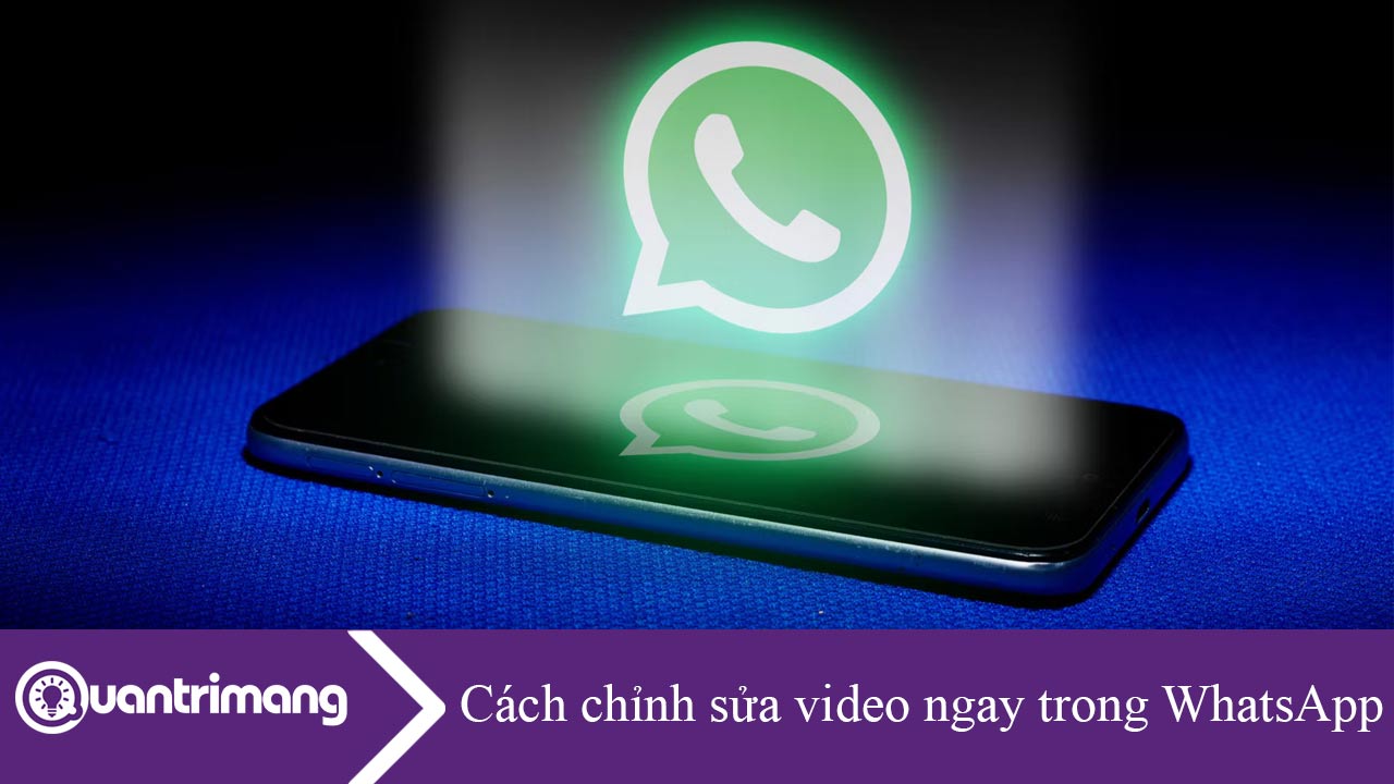Cách chỉnh sửa video ngay trong WhatsApp