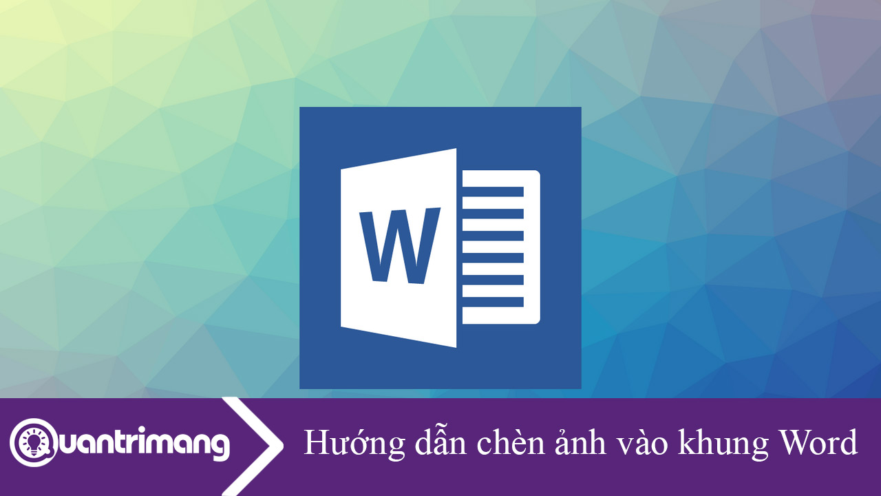 Hướng dẫn chèn ảnh vào khung trong Word