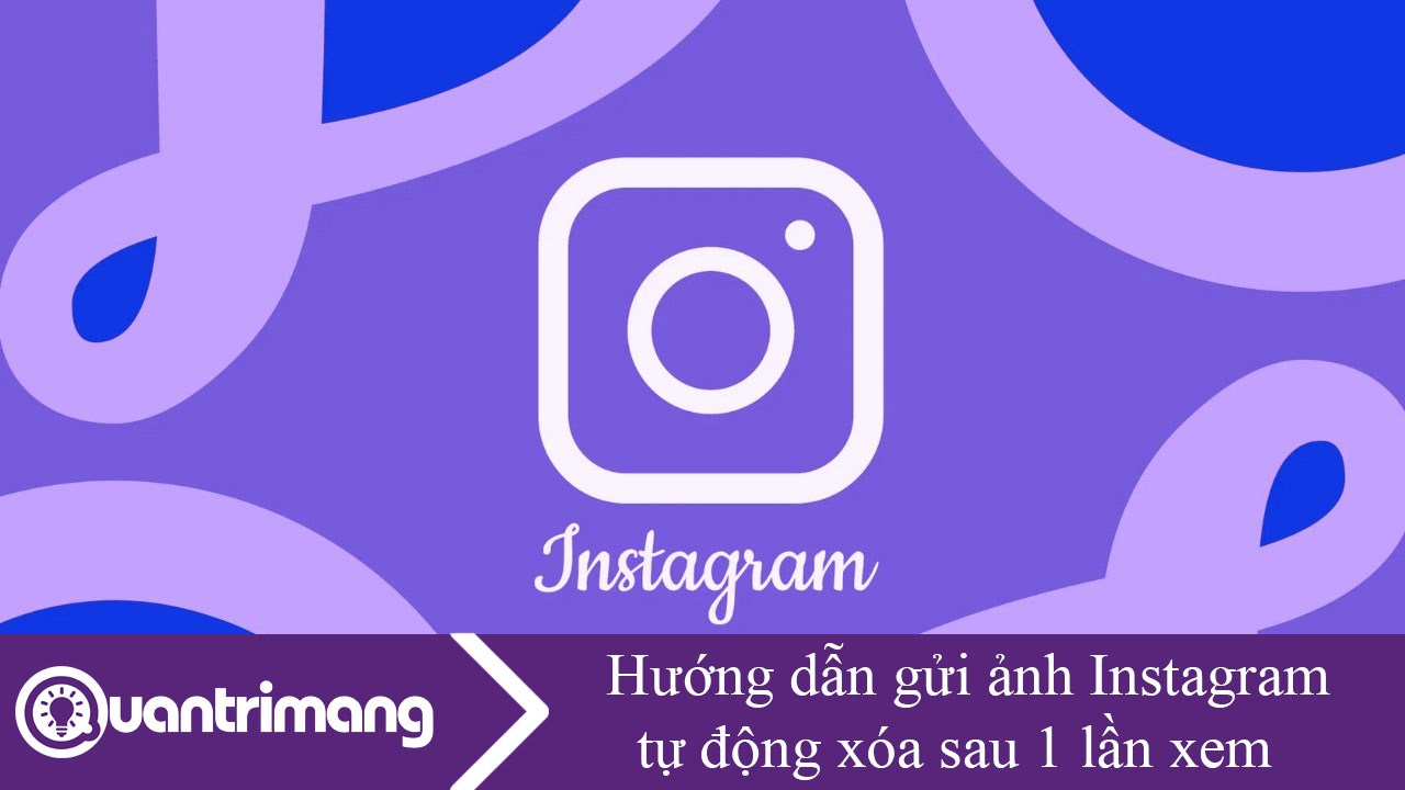 Hướng dẫn gửi ảnh Instagram tự động xóa sau 1 lần xem