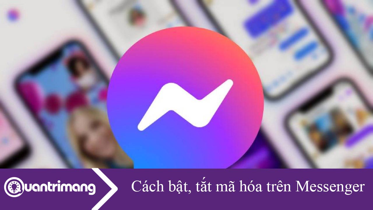 Hướng dẫn bật, tắt mã hóa đầu cuối Messenger