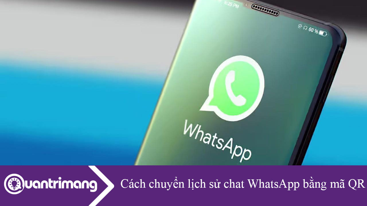 Cách chuyển lịch sử chat WhatsApp bằng mã QR