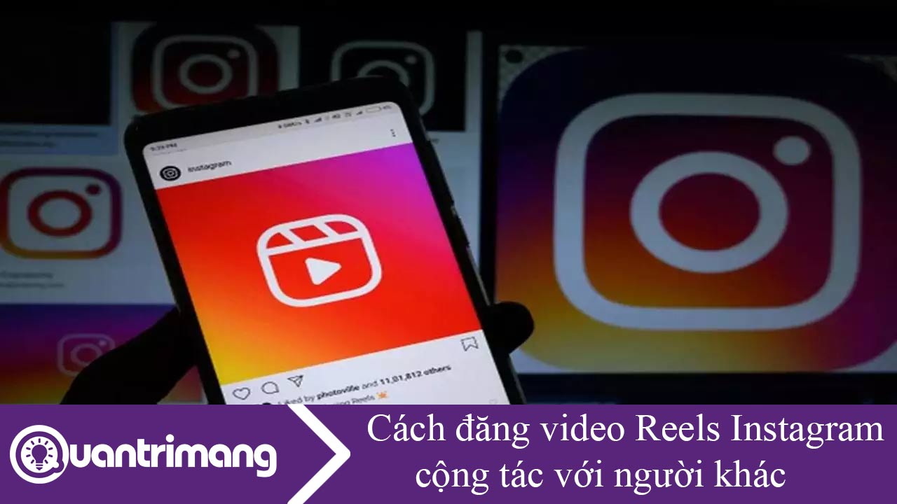 Cách đăng video Reels Instagram cộng tác với người khác