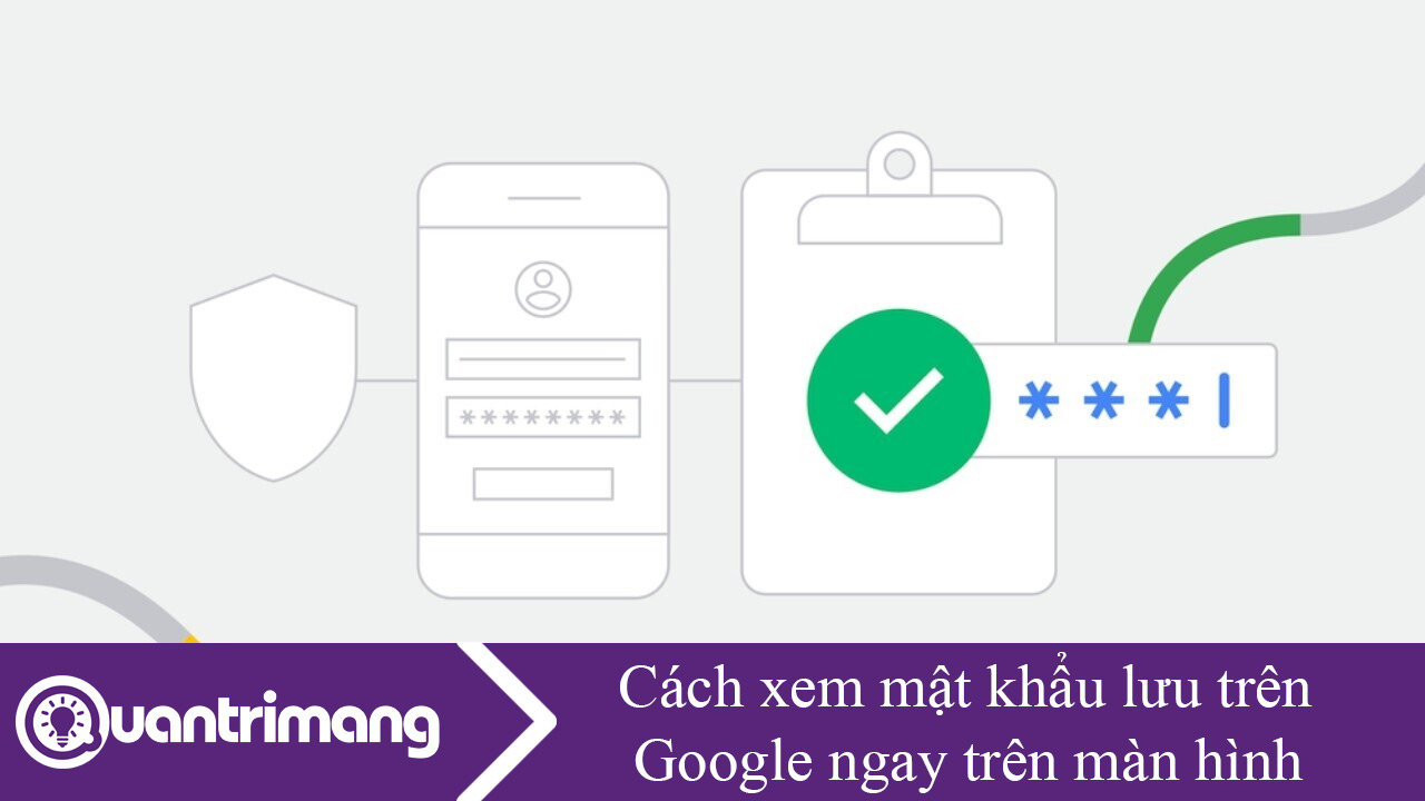 Cách xem mật khẩu lưu trên Google ngay trên màn hình