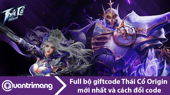 Full bộ giftcode Thái Cổ Origin mới nhất và cách đổi code