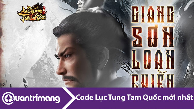 Full code Lục Tung Tam Quốc mới nhất và hướng dẫn đổi code