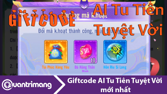 Full giftcode AI Tu Tiên Tuyệt Vời mới nhất và cách đổi code