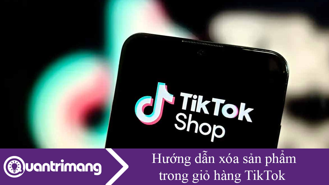 Hướng dẫn xóa sản phẩm trong giỏ hàng TikTok