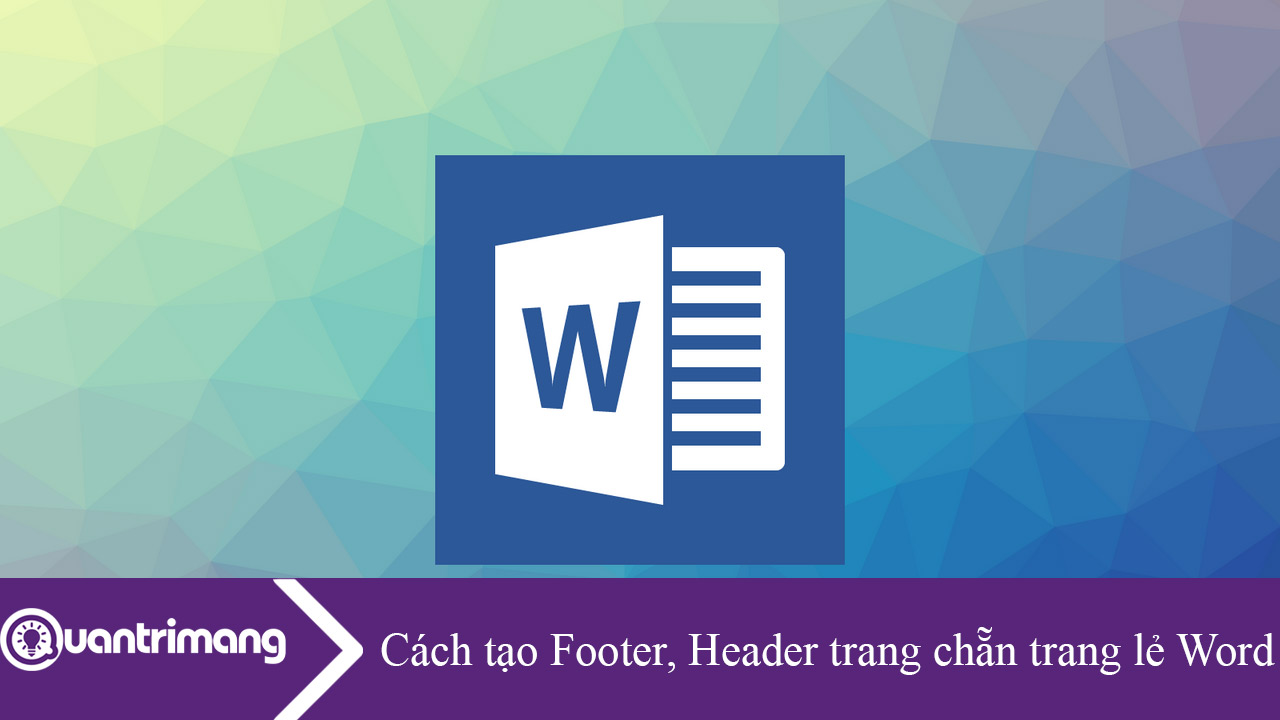 Cách tạo Footer, Header trang chẵn trang lẻ Word