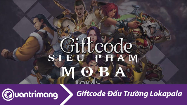 Code Đấu Trường Lokapala mới nhất và cách đổi code lấy thưởng