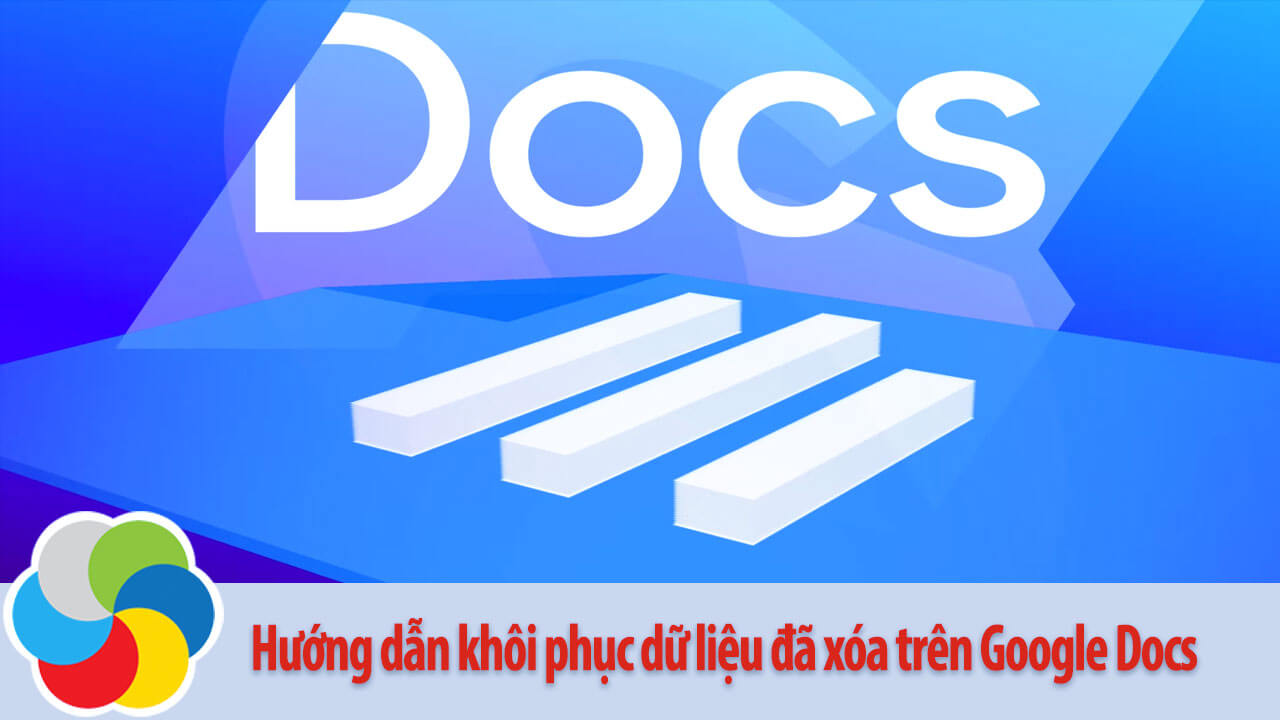 Hướng dẫn khôi phục dữ liệu đã xóa trên Google Docs