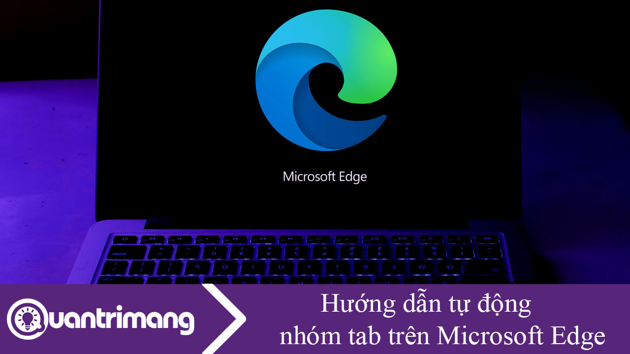 Hướng dẫn tự động nhóm tab trên Microsoft Edge