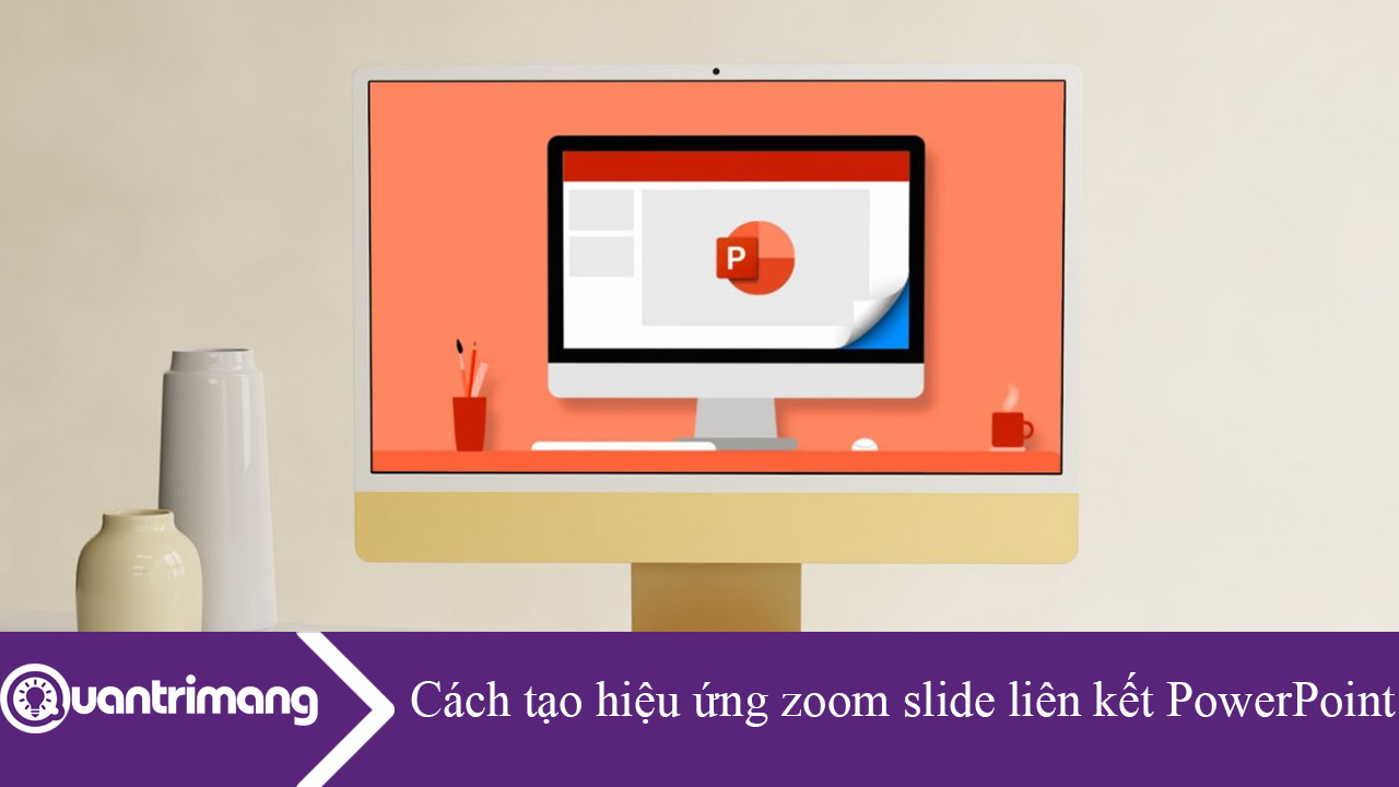 Cách tạo hiệu ứng zoom slide liên kết trong PowerPoint
