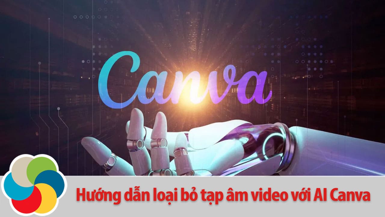 Hướng dẫn loại bỏ tạp âm video với AI Canva