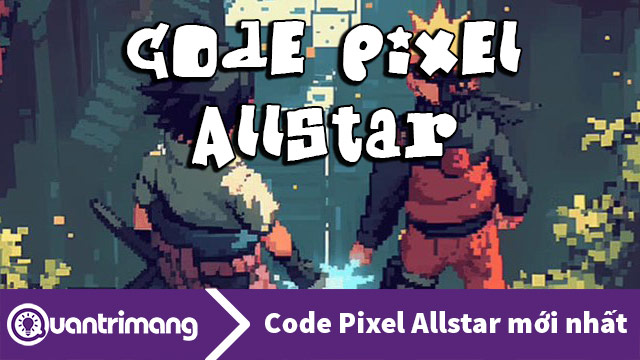Code Pixel Allstar mới nhất và cách đổi code