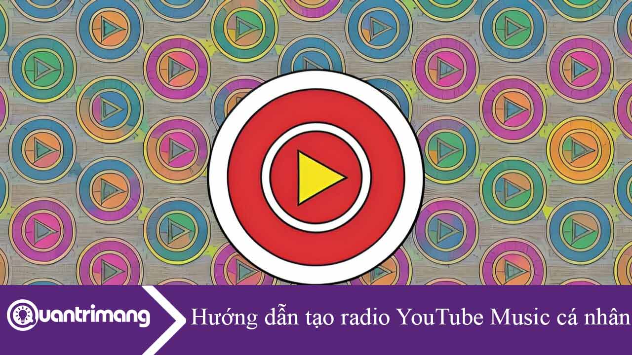 Hướng dẫn tạo radio YouTube Music cá nhân