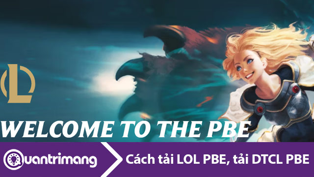 Cách tải LOL PBE, tạo tài khoản PBE DTCL