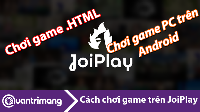 Hướng dẫn chơi game trên JoiPlay 2024
