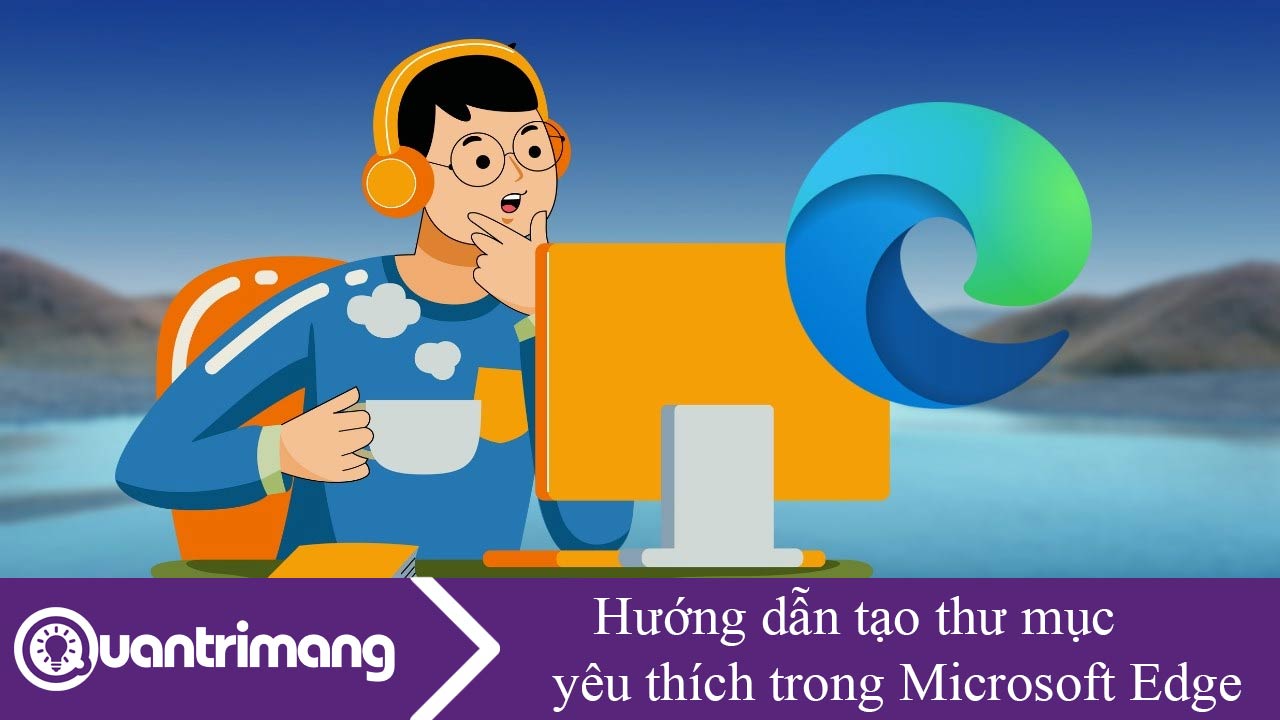 Hướng dẫn tạo thư mục yêu thích trong Microsoft Edge