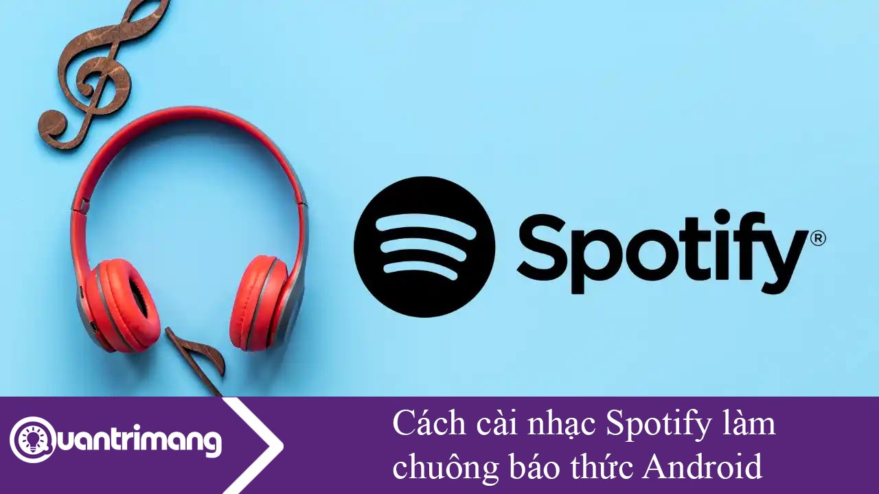 Cách cài nhạc Spotify làm chuông báo thức Android