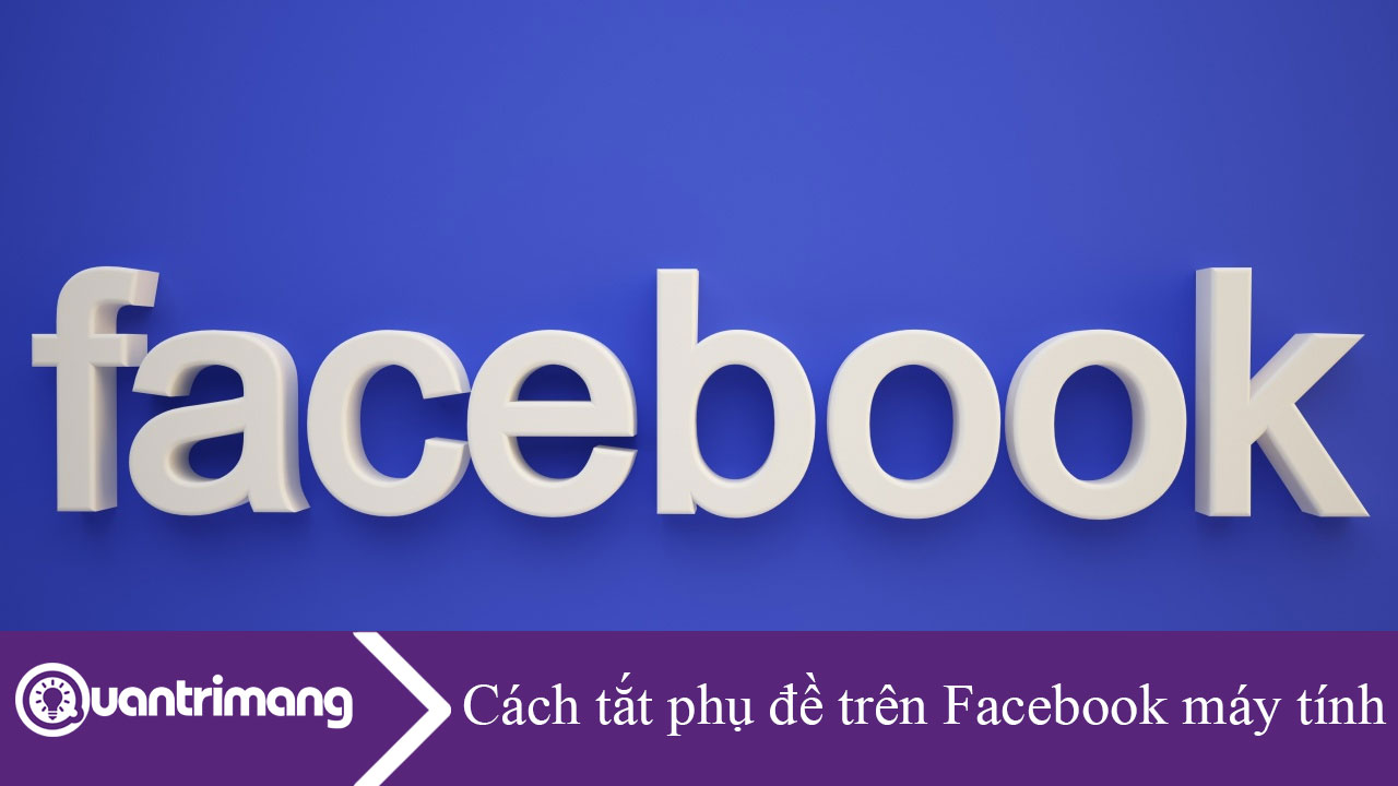 Cách tắt phụ đề trên Facebook máy tính