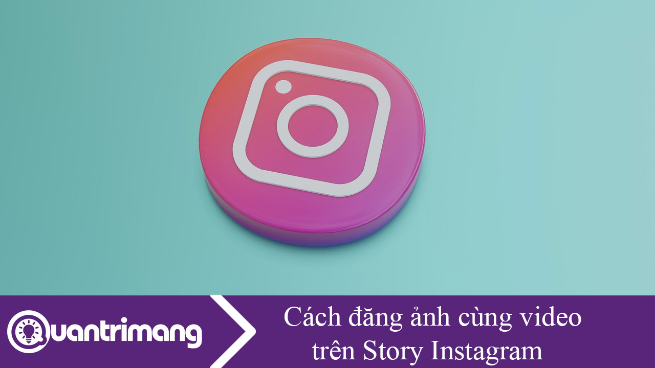 Cách đăng ảnh cùng video trên Story Instagram