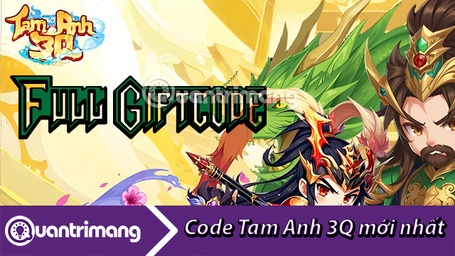 Tam Anh 3Q | Full giftcode mới nhất và cách đổi code lấy thưởng