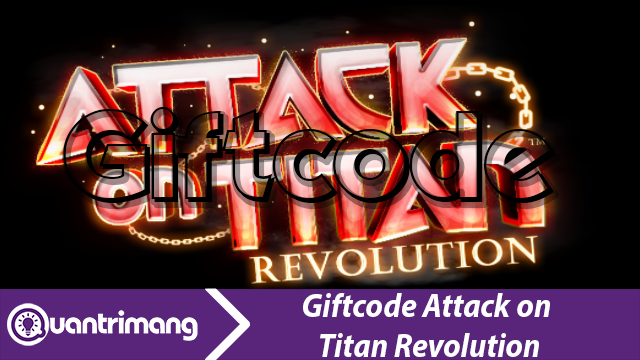 GIFTCODE ATTACK ON TITAN REVOLUTION mới nhất và cách đổi code lấy thưởng