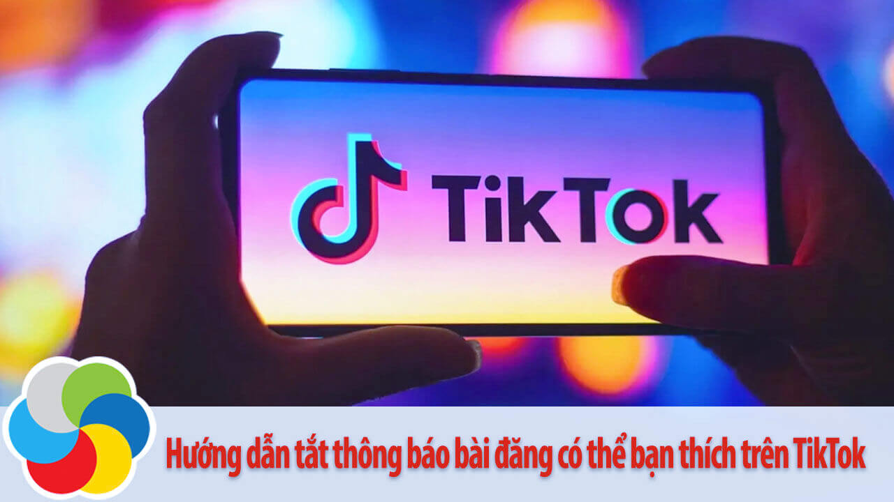 Hướng dẫn tắt thông báo bài đăng có thể bạn thích trên TikTok