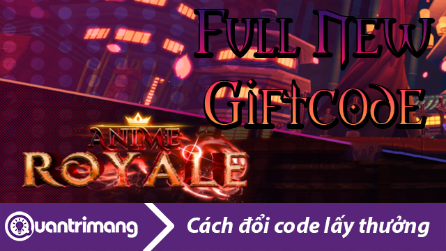 Full giftcode Anime Royale mới nhất hiện tại và cách đổi code lấy thưởng