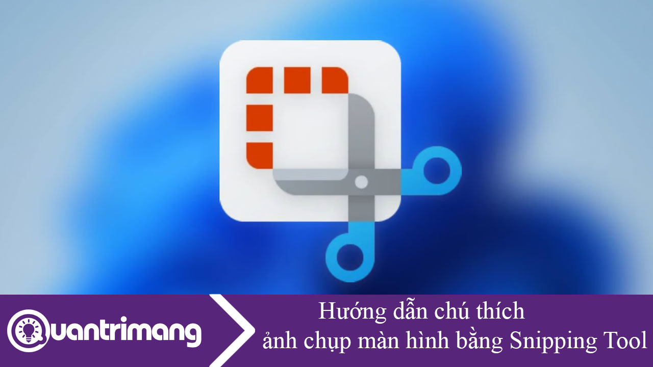 Hướng dẫn chú thích ảnh chụp màn hình bằng Snipping Tool