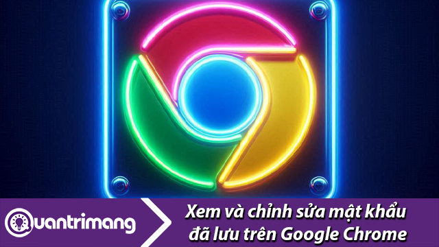 Cách xem và quản lý mật khẩu của Google Chrome trên điện thoại